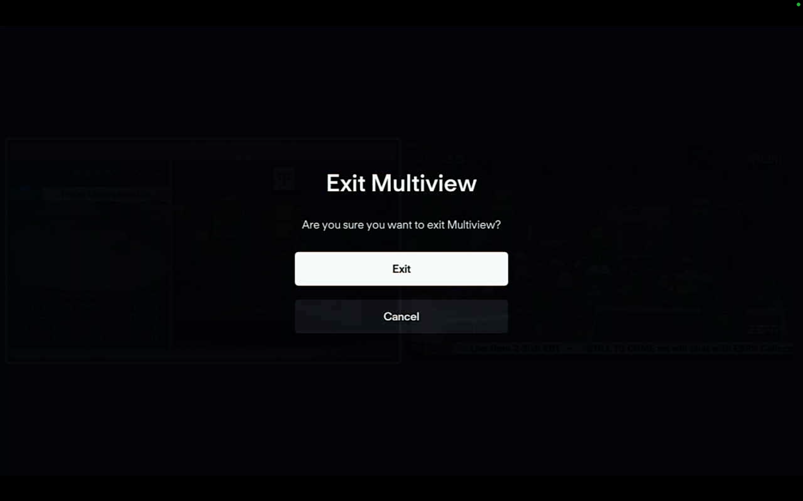 Press Exit to leave Multiview, or Cancel to remain in Multiview